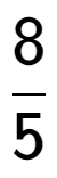 A LaTex expression showing 8 over 5