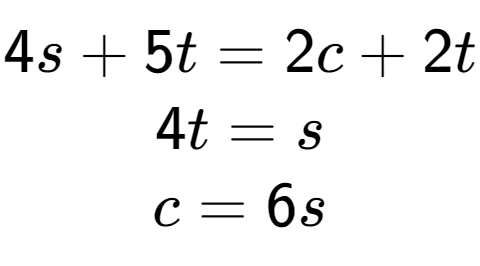 A LaTex expression showing 4s+5t=2c+2t\\4t=s\\c=6s