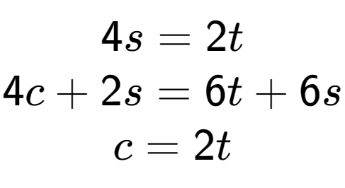 A LaTex expression showing 4s=2t\\4c+2s=6t+6s\\c=2t