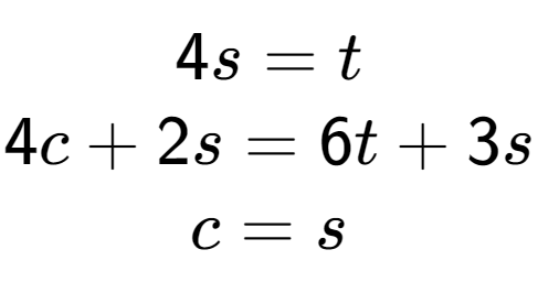 A LaTex expression showing 4s=t\\4c+2s=6t+3s\\c=s