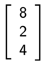 A LaTex expression showing \left[ {\begin{array} {ccc} 8 \\ 2 \\ 4 \end{array} } \right]