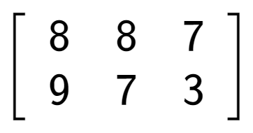 A LaTex expression showing \left[ {\begin{array} {cc} 8 & 8 & 7 \\ 9 & 7 & 3 \end{array} } \right]