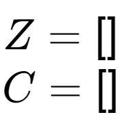 A LaTex expression showing Z = \left[ {\begin{array} {} \end{array} } \right]\\C = \left[ {\begin{array} {} \end{array} } \right]