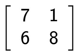 A LaTex expression showing \left[ {\begin{array} {cc} 7 & 1 \\ 6 & 8 \end{array} } \right]