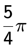 A LaTex expression showing 5 over 4 Pi