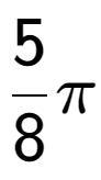 A LaTex expression showing 5 over 8 Pi