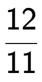 A LaTex expression showing 12 over 11