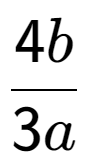 A LaTex expression showing 4b over 3a