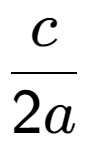 A LaTex expression showing c over 2a