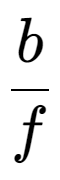 A LaTex expression showing b over f