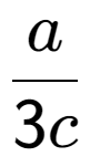 A LaTex expression showing a over 3c