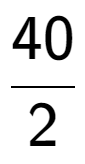 A LaTex expression showing 40 over 2