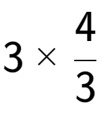 A LaTex expression showing 3 multiplied by 4 over 3