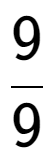 A LaTex expression showing 9 over 9