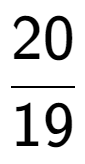 A LaTex expression showing 20 over 19