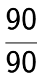 A LaTex expression showing 90 over 90