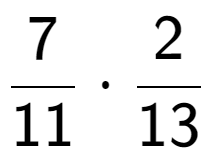 A LaTex expression showing 7 over 11 times 2 over 13