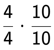 A LaTex expression showing 4 over 4 times 10 over 10