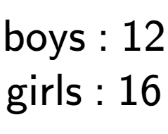 A LaTex expression showing \text{boys : 12}\\\text{girls : 16}\\