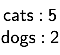 A LaTex expression showing \text{cats : 5}\\\text{dogs : 2}\\