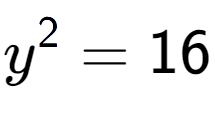 A LaTex expression showing y to the power of 2 = 16