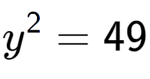 A LaTex expression showing y to the power of 2 = 49