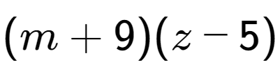 A LaTex expression showing (m + 9)(z - 5)