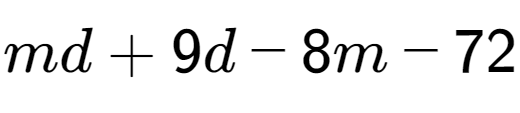 A LaTex expression showing md + 9d - 8m - 72