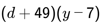 A LaTex expression showing (d + 49)(y - 7)