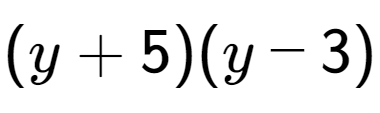 A LaTex expression showing (y + 5)(y - 3)