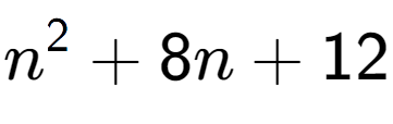A LaTex expression showing n to the power of 2 + 8n + 12