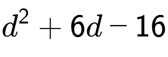 A LaTex expression showing d to the power of 2 + 6d - 16