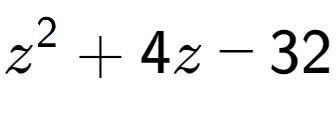 A LaTex expression showing z to the power of 2 + 4z - 32