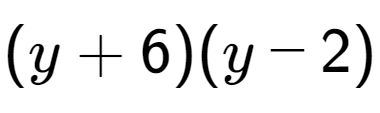 A LaTex expression showing (y + 6)(y - 2)