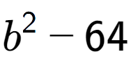 A LaTex expression showing b to the power of 2 - 64