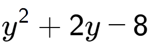 A LaTex expression showing y to the power of 2 + 2y - 8