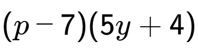 A LaTex expression showing (p - 7)(5y + 4)