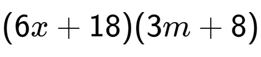 A LaTex expression showing (6x + 18)(3m + 8)