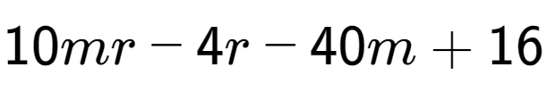 A LaTex expression showing 10mr - 4r - 40m + 16