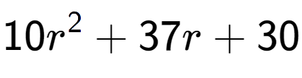 A LaTex expression showing 10r to the power of 2 + 37r + 30