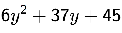 A LaTex expression showing 6y to the power of 2 + 37y + 45