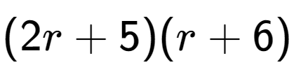 A LaTex expression showing (2r + 5)(r + 6)