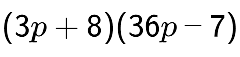 A LaTex expression showing (3p + 8)(36p - 7)