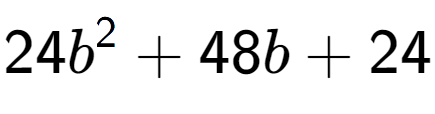 A LaTex expression showing 24b to the power of 2 + 48b + 24