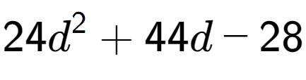 A LaTex expression showing 24d to the power of 2 + 44d - 28