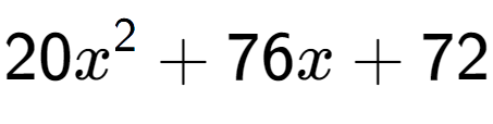 A LaTex expression showing 20x to the power of 2 + 76x + 72