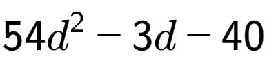 A LaTex expression showing 54d to the power of 2 - 3d - 40