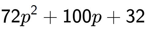 A LaTex expression showing 72p to the power of 2 + 100p + 32