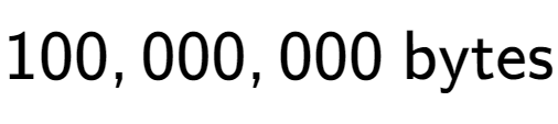 A LaTex expression showing 100,000,000 \text{ bytes}