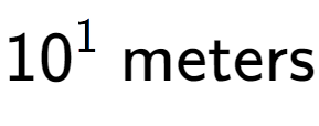 A LaTex expression showing 10 to the power of 1 \text{ meters}